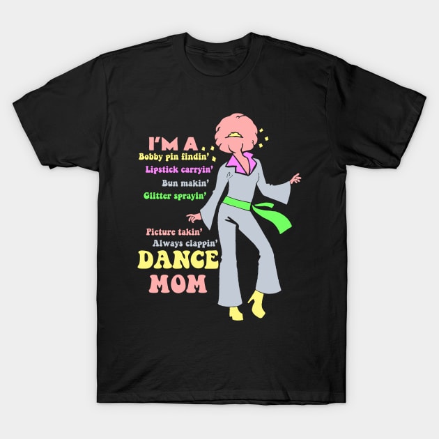 Dance Mom Dance Mother Dance Mommy Design & Gift T-Shirt by Schimmi